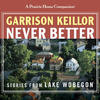 Garrison Keillor Never Better, Vol. 2