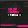 Shauna Soloman I Wanna Be - Single