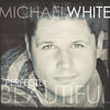 Michael White Perfectly Beautiful