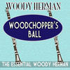 HERMAN Woody Woodchopper`s Ball Essential Woody Herman