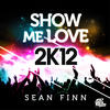 Sean Finn Show Me Love 2K12 (Remixes)