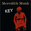 Meredith Monk Key
