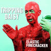 Tripping Daisy I Am an Elastic Firecracker