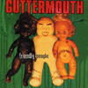 Guttermouth Friendly People