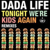 Dada Life Tonight We`re Kids Again (Remixes) - Single