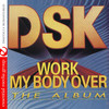DSK Work My Body Over (The Album) (Remastered)