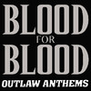 Blood For Blood Outlaw Anthems