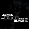 James Blood Ulmer Bad Blood In the City: The Piety Street Sessions