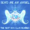 Axel Force Send Me an Angel: The Best 90`s Club Remixes of House, Trance and Techno