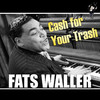 Fats Waller Cash for Your Trash