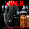 Viper They Wantin` 2 Copy Me