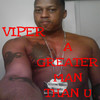 Viper A Greater Man Than U