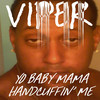 Viper Yo Baby Mama Handcuffin` Me