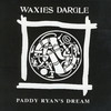 Waxies Dargle Paddy Ryan`s Dream