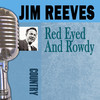 Jim Reeves Red Eyed and Rowdy