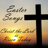 Easter Songs Christ the Lord Is Risen Today - Easter Songs