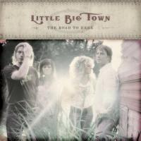 Little Big Town The Road to Here