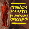 Cowboy Mouth It Means Escape
