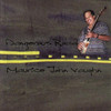 B J Emery - trombone Maurice John Vaughn & Maurice John Vaughn - guitar vocal Dangerous Road