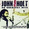 John Holt John Holt: 40 Greatest Hits