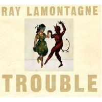 Ray Lamontagne Trouble