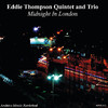 Eddie Thompson Quintet & Eddie Thompson Trio Midnight In London