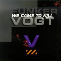Funker Vogt We Came To Kill