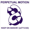 Perpetual Motion Keep On Dancin` (Let`s Go) (2008 Remixes)