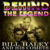 BILL HALEY AND HIS COMETS Bill Haley - Behind The Legend