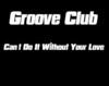 Groove Club Can´t Do It Without Your Love - Single