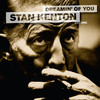 KENTON Stan Dreamin` of You (feat. Bill Perkins, Charlie Mariano, Conte Candoli, Lee Konitz & Maynard Ferguson)