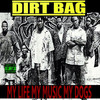 Dirtbag My Life, My Music, My Dogs