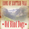 Old Blind Dogs Icons of Scottish Folk: Old Blind Dogs