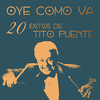 Tito Puente Oye Como Va: 20 Éxitos de Tito Puente