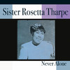 Sister Rosetta Tharpe Never Alone