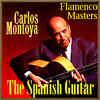 Carlos Montoya The Spanish Guitar - Flamenco Masters: Carlos Montoya