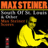 Max Steiner South Of St. Louis & Other Max Steiner Scores