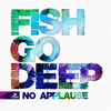 Fish Go Deep No Applause - EP
