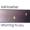 Karl Koerber Returning to You