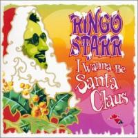 Ringo Starr I Wanna Be Santa Claus