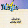 MAGIC Shadows On the Wall