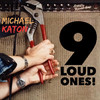 Michael Katon 9 Loud Ones!
