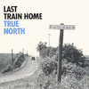 Last Train Home True North