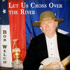 Bob Welch Let Us Cross Over the River