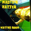 Madysin Hatter Waiting Room (The Guilty Pleasure Edition) - EP