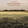 Oded Melchner Israeli Melodies for Classical Guitar