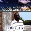 LaRue Hill You Dont Know the Cost of My Praise