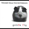 Whiskey Kills the Butterflies Guinea Pig - EP