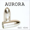 Aurora Dal Vivo