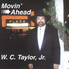 W. C. Taylor Jr. Movin` Ahead